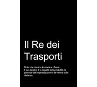 "IL RE DEI TRASPORTI"- Taccuino per soli geni: Taccuino per appunti.: Quaderno divertente e originale per un collega, amico, VERO ESPERTO DI TRASPORTI. Taccuino di qualità superiore.