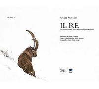 Il Re. Lo stambecco del Parco Nazionale Gran Paradiso. Ediz. multilingue