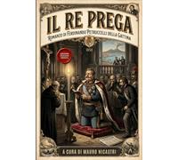 Il Re Prega: Romanzo storico - Edizione inedita in Italiano moderno