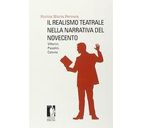 Il realismo teatrale nella narrativa del Novecento: Vittorini, Pasolini, Calvino (Studi e saggi)