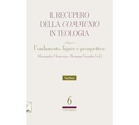 Il recupero della «communio» in teologia. Fondamento, figure e prospettive (Vol. 1) (Facoltà Teologica dell'Italia Centrale)