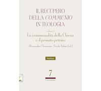 Il recupero della «communio» in teologia. La comunionalità della Chiesa e il primato petrino (Vol. 2) (Facoltà Teologica dell'Italia Centrale)