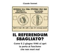 IL REFERENDUM SBAGLIATO?: Come il 2 giugno 1946 si aprì la porta al fascismo che non morì mai