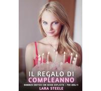 Il Regalo di Compleanno: Romanzo Erotico con Sesso Esplicito - per Adulti: 341