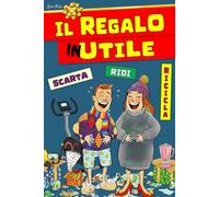 IL REGALO inUTILE. Scarta, ridi, ricicla: Guida ironico-filosofica ai regali sbagliati, in ritardo e da riciclare, di compleanno, onomastico, natale, epifania e ricorrenze varie.