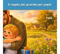 Il regalo piú grande per papà (Le avventure di Milo e Lemi)