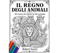IL REGNO DEGLI ANIMALI: 50 creature da colorare in stile zentangle (Spazio al Colore)