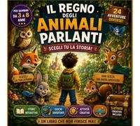 IL REGNO DEGLI ANIMALI PARLANTI: Scegli tu la storia! (SCEGLI TU LA STORIA! È la promessa principale di questa collana di libri.)