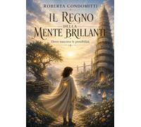 Il Regno della Mente Brillante: Dove nascono le possibilità (Il Regno - Storie per scoprire chi siamo e chi possiamo diventare)