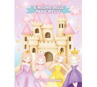 Il Regno delle Principesse - Libro da Colorare: Un mondo incantato da colorare con oltre 40 disegni semplici per bambini dai 3 anni
