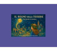 IL REGNO DELLE TESSERE: Una favola in mosaico
