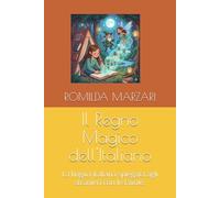 Il Regno Magico dell'Italiano: La lingua italiana spiegata agli stranieri con le favole.