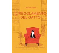 Il regolamento del gatto: Un manuale ufficiale (non richiesto) per capire chi comanda davvero in casa tua