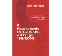Il Regolamento UE 679/2016 e il D.Lgs. 196/2003: Raccolta normativa (GDPR e Codice Privacy)