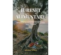 IL RESET ALIMENTARE: La guida di un farmacista erborista per disintossicarti, ritrovare energia e riequilibrare corpo, mente ed emozioni