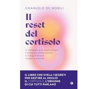 Il reset del cortisolo. Il metodo per controllare l'ormone dello stress e riequilibrare corpo e mente
