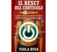 Il Reset Del Cortisolo In 21 Giorni: La Guida Pratica Per Donne In Menopausa: Spegni lo Stress, Riduci Grasso Addominale e Ritrova il Sonno con un Programma di Alimentazione, Movimento e Routine.