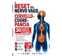 IL RESET DEL NERVO VAGO | CERVELLO-CUORE-PANCIA: 30 esercizi somatici di 3 minuti con 30 video guidati per accompagnare ansia e stress, calmare la mente e alleggerire la digestione