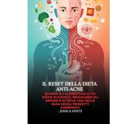 Il reset della dieta anti-acne: Elimina gli alimenti ad alto indice glicemico, riequilibra gli ormoni e ritrova una pelle sana senza prodotti aggressivi.