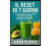 IL Reset di 7 Giorni: IL piano detox di smoothie e succhi per sgonfiare l’addome, accendere il metabolismo e ritrovare la tua vitalità.