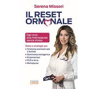 Il reset ormonale. Dal ciclo alla menopausa senza stress (Salute e benessere)