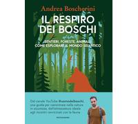 Il respiro dei boschi. Sentieri, foreste, animali: come esplorare il mondo selvatico (Varia)