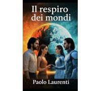 IL RESPIRO DEI MONDI: IL SOFFIO CHE UNISCE GLI UNIVERSI