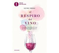 Il respiro del vino. Conoscere il profumo del vino per bere con maggior piacere (Oscar bestsellers)
