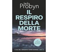 Il Respiro della Morte: Un romanzo giallo incredibilmente adrenalinico (I casi del Sergente Tomek Bowen)