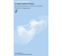 Il respiro dell'orchestra. Un anno tra prove, concerti e tournée (Saggi)