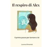 Il respiro di Alex: Il primo passo per tornare a te