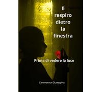Il respiro dietro la finestra: Prima di vedere la luce