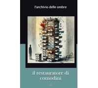 il restauratore di comodini: L'archivio delle ombre