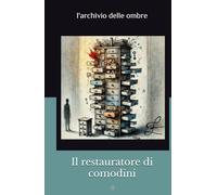 Il restauratore di comodini: l'archivio delle ombre