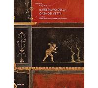 Il restauro della casa dei Vettii (I cantieri di Pompei)