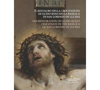 Il restauro della Crocifissione di Guido Reni nella Basilica di San Lorenzo in Lucina-The restoration of Guido Reni's Crucifixion in the Basilica of ... (Arti visive, architettura e urbanistica)
