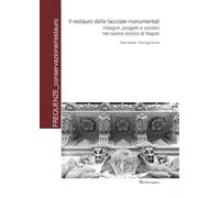 Il restauro delle facciate monumentali. Indagini progetti e cantieri nel centro storico di Napoli (Frequenze_conservazione/restauro)