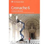 Il restauro silenzioso. La conservazione preventiva: un sistema sostenibile di gestione e controllo (Cronache. CCR Venaria Reale)