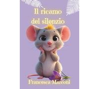 Il ricamo del silenzio (Le Emozioni del Bosco)