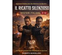 Il Ricatto Silenzioso: Apprenez l'italien avec des Histoires de Mystère - Niveaux B1-B2 (Misteri Italiani - Livre 2) (Misteri Italiani - Romans policiers pour apprendre l'italien B1-B2)