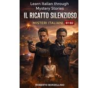 Il Ricatto Silenzioso: Learn Italian through Mystery Stories- B1-B2 (Misteri Italiani - Series Book 2) (Misteri Italiani: Learn Italian through Mystery Stories - B1-B2)