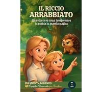 IL RICCIO ARRABBIATO: Una storia su come trasformare la rabbia in energia magica (ZIA MICHY E LORENZO)