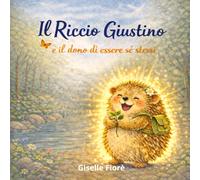 Il Riccio Giustino e il dono di essere sé stessi (I doni del Riccio Giustino)