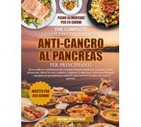 IL RICETTARIO COMPLETO DELLA DIETA ANTI-CANCRO AL PANCREAS PER PRINCIPIANTI: Ricette delicate e antinfiammatorie con piani alimentari semplici per ... stress ossidativo, migliorare la digestione