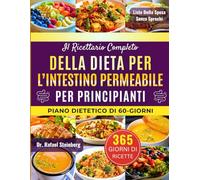 Il Ricettario Completo della Dieta per l’Intestino Permeabile per Principianti: Guarisci il tuo intestino in modo naturale con 500+ ricette lenitive e ... la digestione e aumentare l'immunità