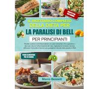IL RICETTARIO COMPLETO DELLA DIETA PER LA PARALISI DI BELL PER PRINCIPIANTI: Ricette curative e antinfiammatorie con piani alimentari che supportano i ... la funzione nervosa, rafforzare l’immuni...