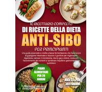 IL RICETTARIO COMPLETO DI RICETTE DELLA DIETA ANTI-SIBO PER PRINCIPIANTI: Una guida essenziale a ricette a bassa fermentazione, che favoriscono la ... la digestione, calmare il microbioma, ridurre