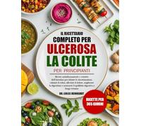 IL RICETTARIO COMPLETO PER LA COLITE ULCEROSA PER PRINCIPIANTI