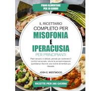 Il Ricettario Completo Per Misofonia E Iperacusia - Per Principianti: Pasti semplici e delicati, pensati per sostenere il comfort sensoriale, ridurre ... una routine alimentare più rilassata.