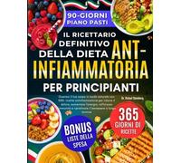 Il Ricettario Definitivo della Dieta Antinfiammatoria per Principianti: Guarisci il tuo corpo in modo naturale con 500+ ricette antinfiammatorie per ... e ripristinare il benessere a lungo termine